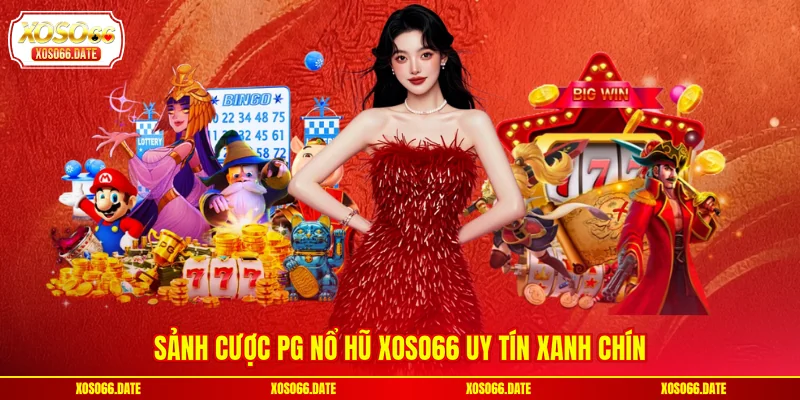 Sảnh cược PG nổ hũ XOSO66 uy tín xanh chín