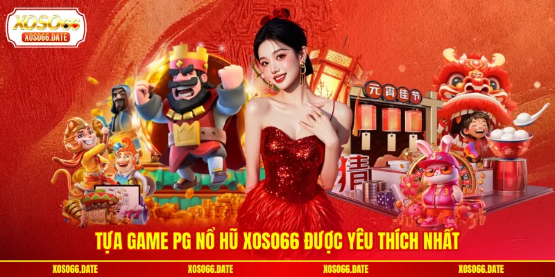 Tựa game PG nổ hũ XOSO66 được yêu thích nhất