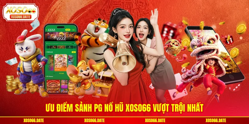 Ưu điểm sảnh PG nổ hũ XOSO66 vượt trội nhất