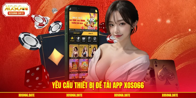 Yêu cầu thiết bị để tải app XOSO66